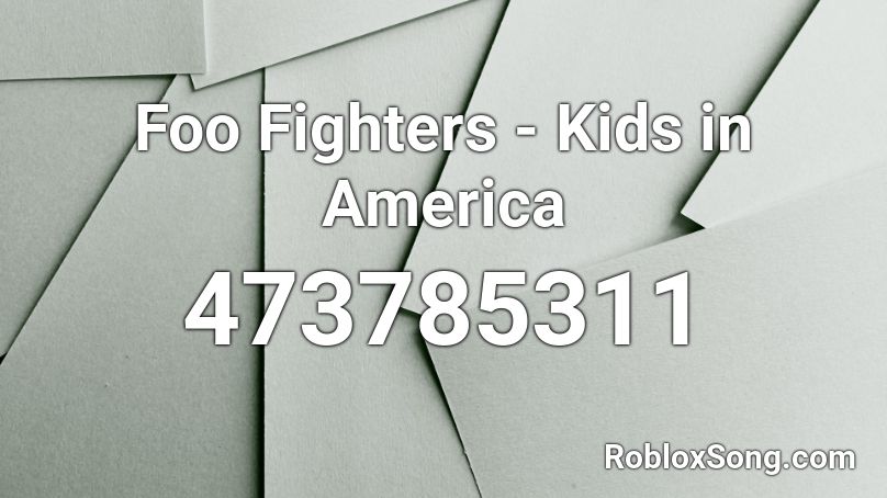 Foo Fighters - Kids in America Roblox ID
