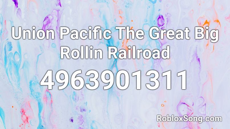 Union Pacific The Great Big Rollin Railroad Roblox ID