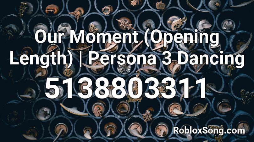 Our Moment (Opening Length) | Persona 3 Dancing Roblox ID