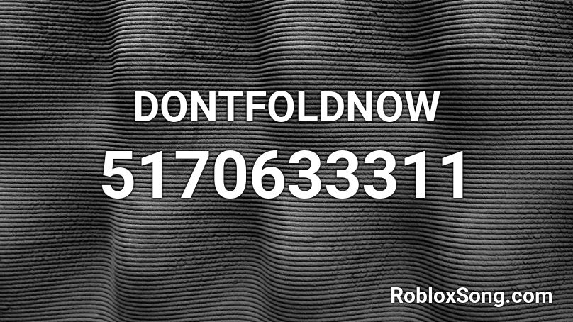 DONTFOLDNOW Roblox ID