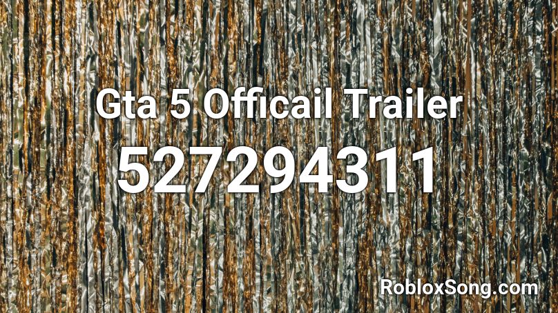 Gta 5 Officail Trailer  Roblox ID