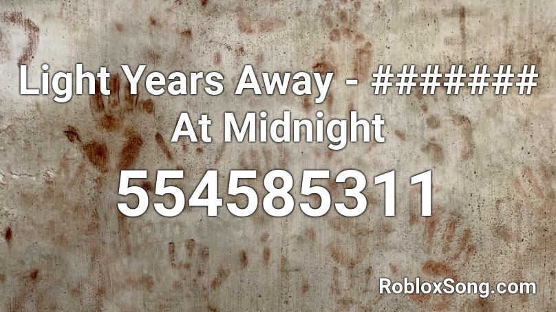 Light Years Away - ####### At Midnight Roblox ID