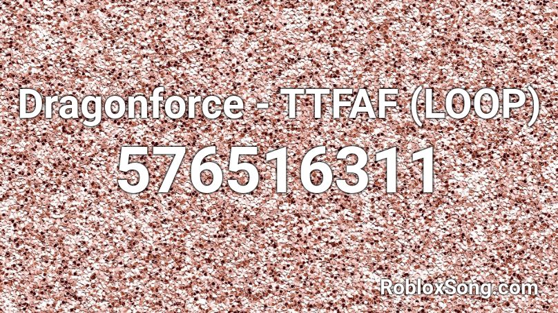 Dragonforce - TTFAF (LOOP) Roblox ID