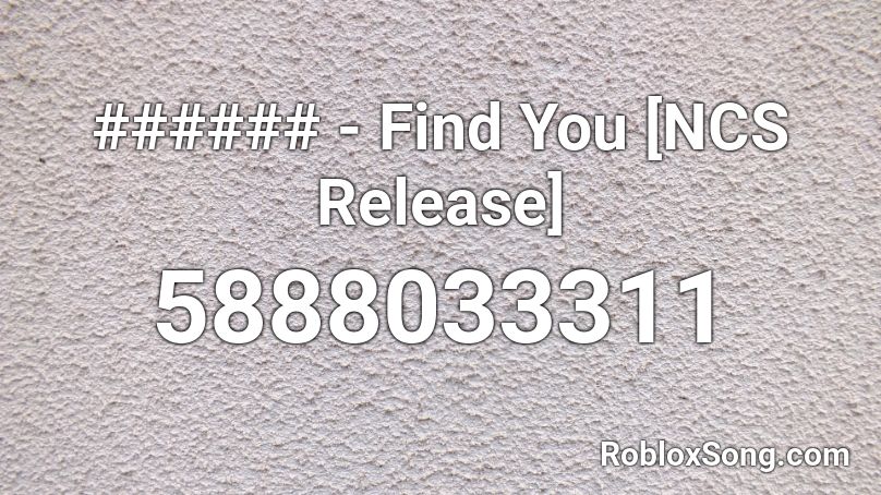 ###### - Find You [NCS Release] Roblox ID