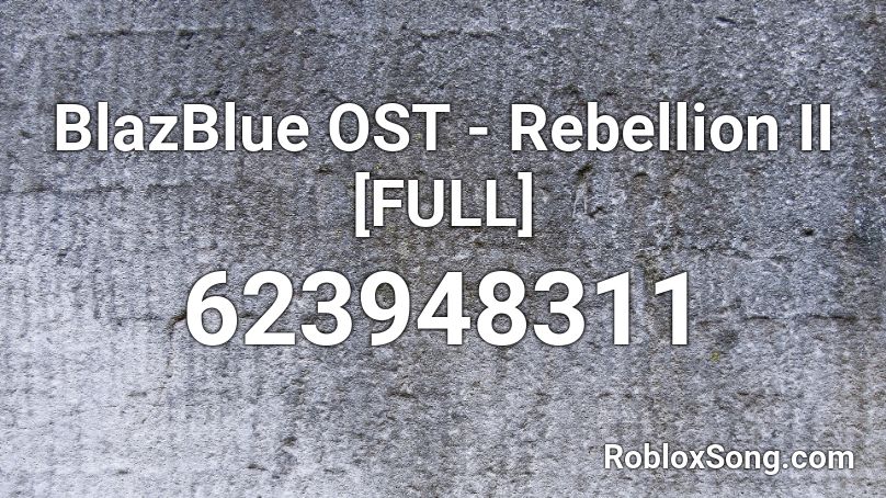 BlazBlue OST - Rebellion II [FULL] Roblox ID