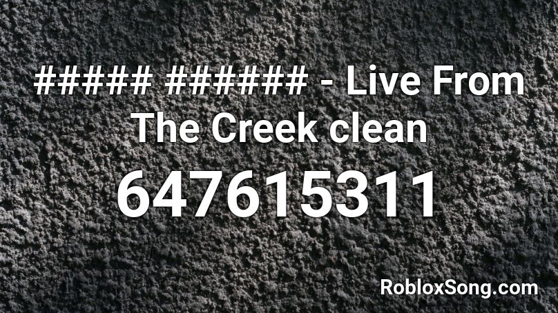 ##### ###### - Live From The Creek clean Roblox ID