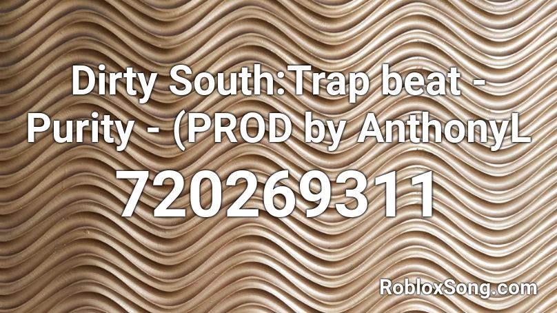 Dirty South:Trap beat - Purity - (PROD by AnthonyL Roblox ID