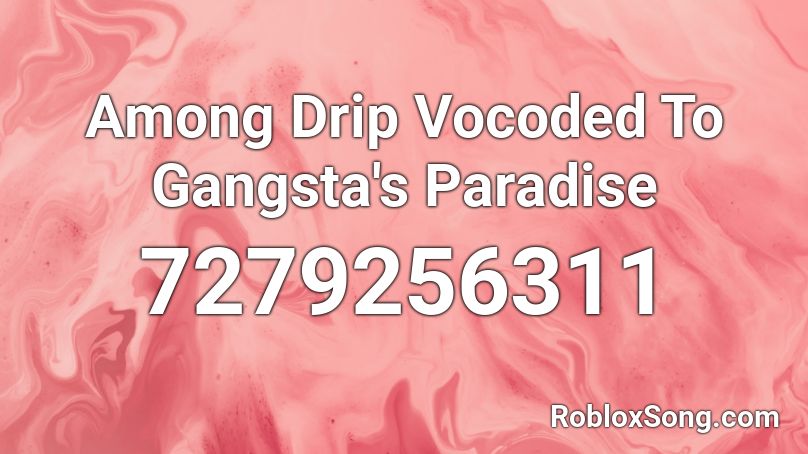 Among Drip Vocoded To Gangsta's Paradise Roblox ID