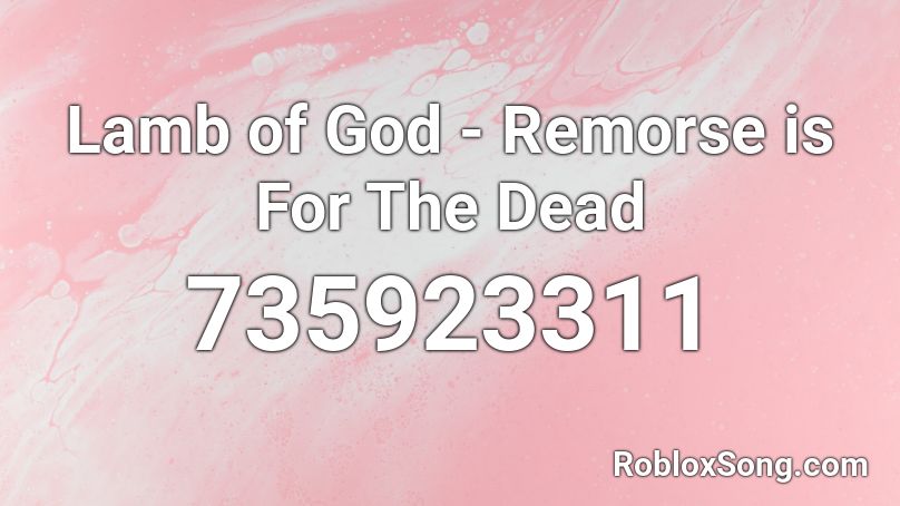 Lamb of God - Remorse is For The Dead Roblox ID