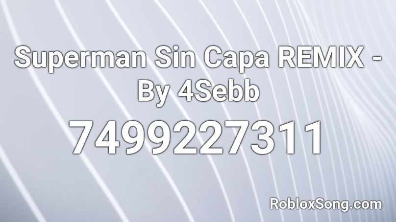 Superman Sin Capa REMIX - By 4Sebb Roblox ID