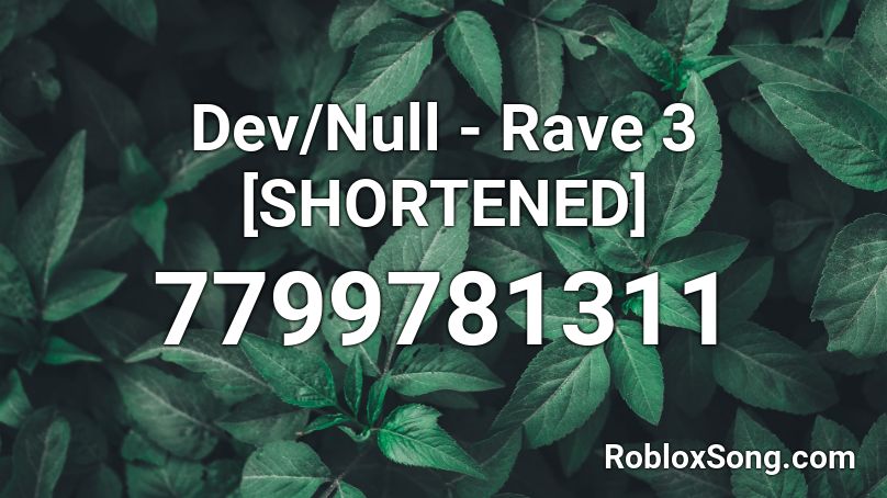 Dev/Null - Rave 3 [SHORTENED] Roblox ID