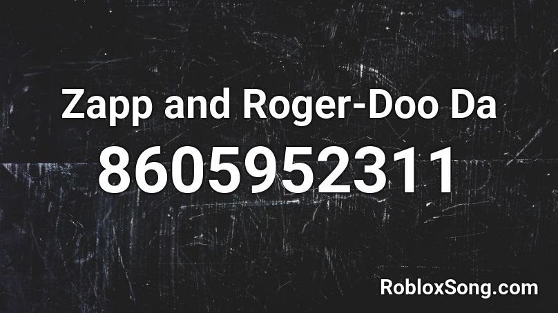 Zapp and Roger-Doo Da Roblox ID