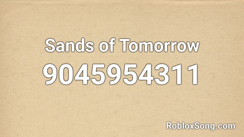 Sands of Tomorrow Roblox ID