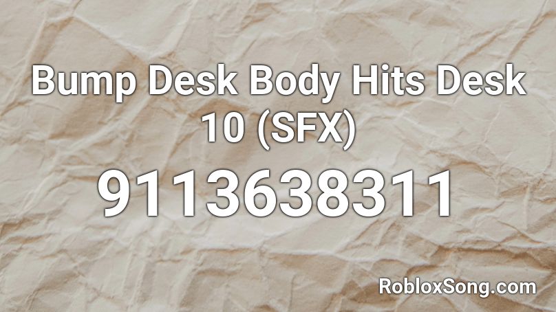 Bump Desk Body Hits Desk 10 (SFX) Roblox ID