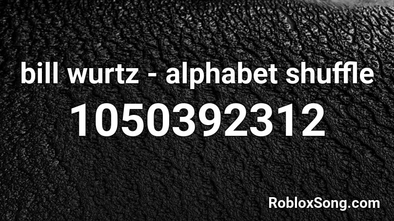 bill wurtz - alphabet shuffle Roblox ID