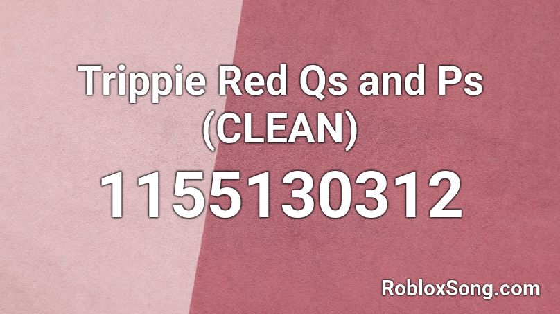 Trippie Red Qs And Ps Clean Roblox Id Roblox Music Codes - ps and qs roblox song id