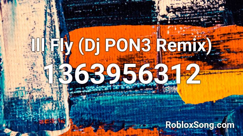 Ill Fly (Dj PON3 Remix)  Roblox ID
