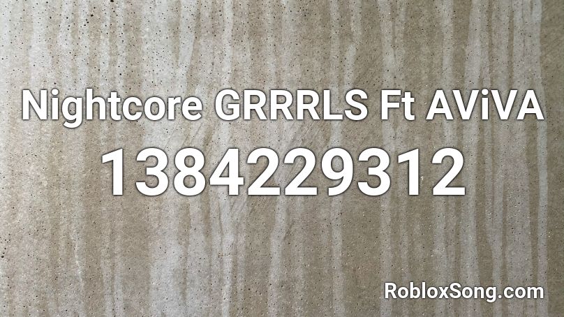 GRRRLS AViVA, sped up ( BY ALOT ) Roblox ID