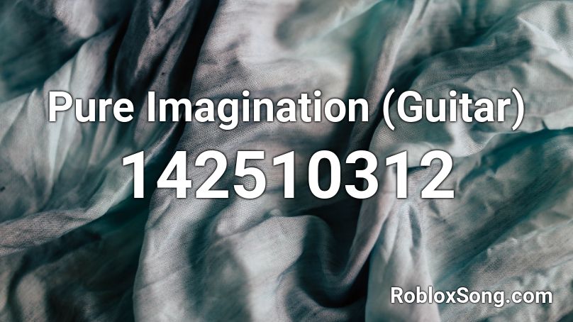 Pure Imagination (Guitar) Roblox ID