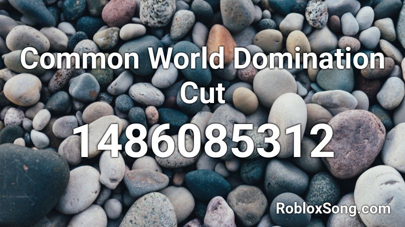 Common World Domination Cut Roblox ID