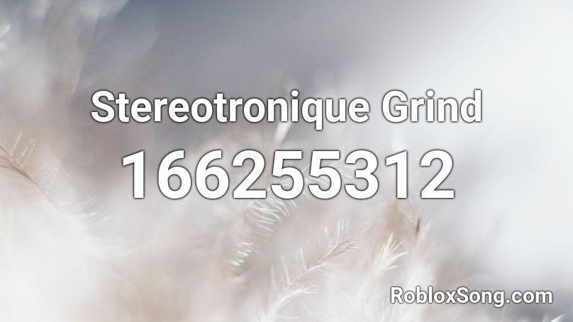 Stereotronique Grind  Roblox ID