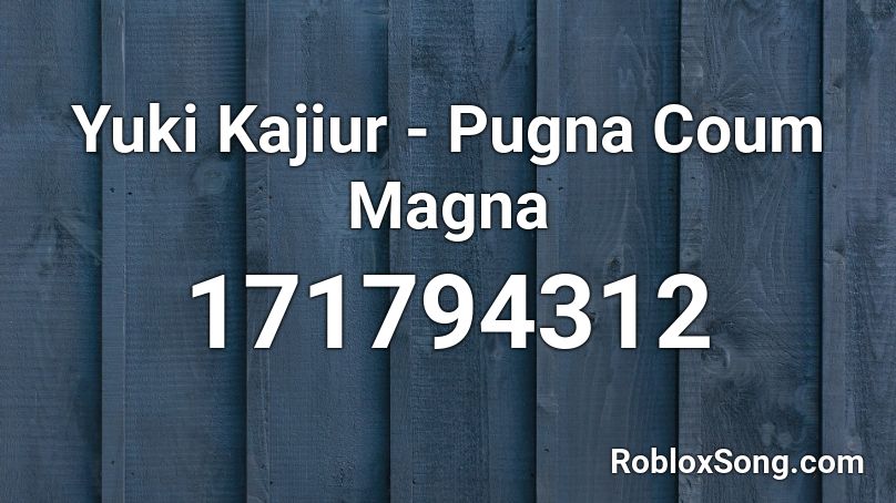 Yuki Kajiur  - Pugna Coum Magna Roblox ID