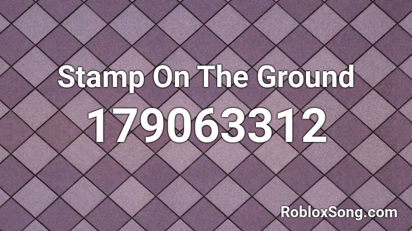 Stamp On The Ground Roblox Id Roblox Music Codes - stamp on the ground roblox id