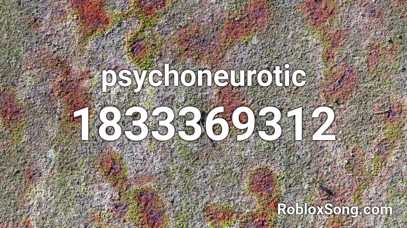 psychoneurotic Roblox ID