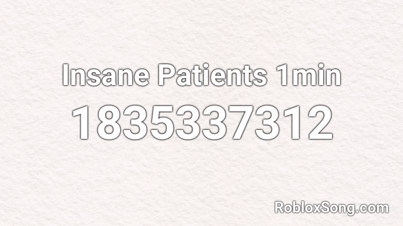 Insane Patients 1min Roblox ID