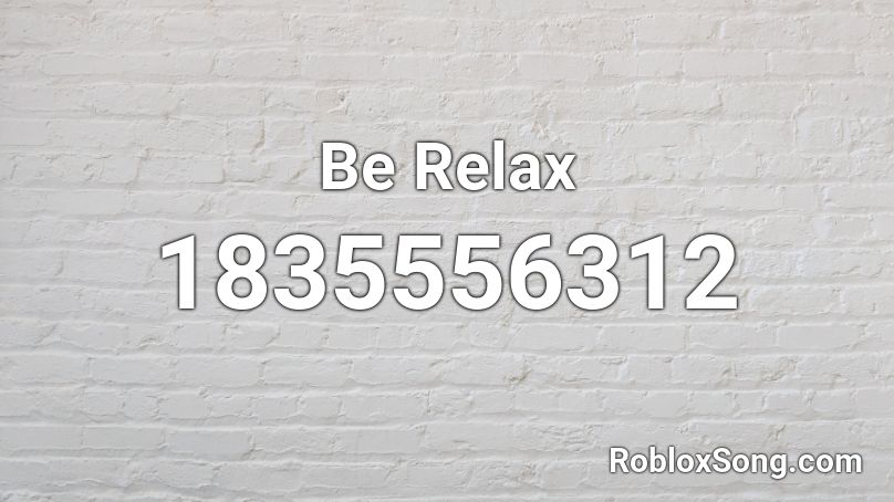 Be Relax Roblox ID