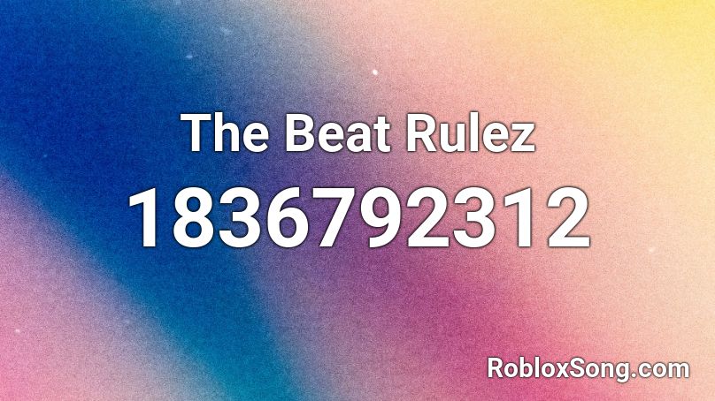The Beat Rulez Roblox ID