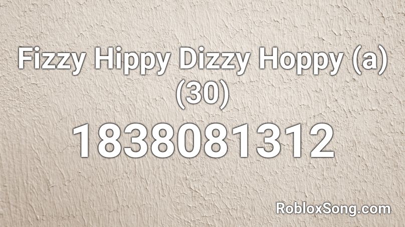 Fizzy Hippy Dizzy Hoppy (a) (30) Roblox ID