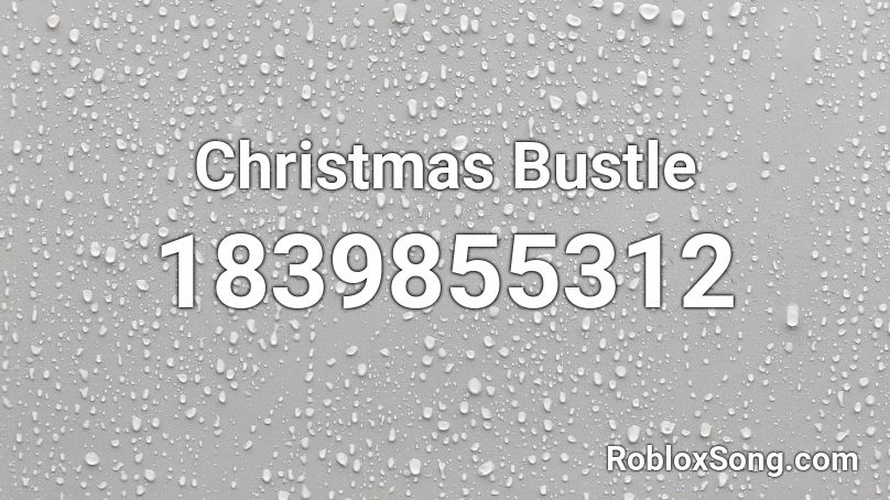 Christmas Bustle Roblox ID