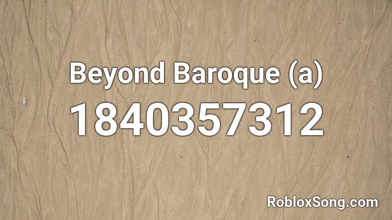 Beyond Baroque (a) Roblox ID