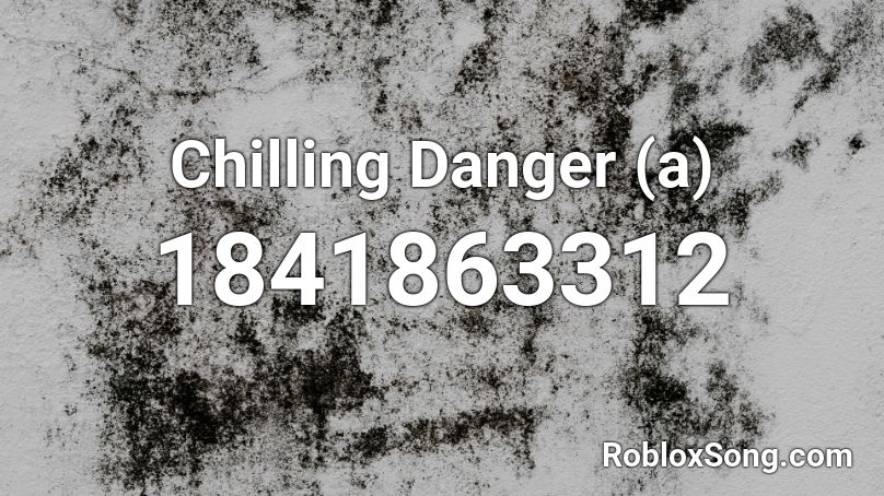 Chilling Danger (a) Roblox ID