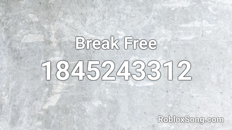 Break Free Roblox Id Roblox Music Codes - break free roblox id