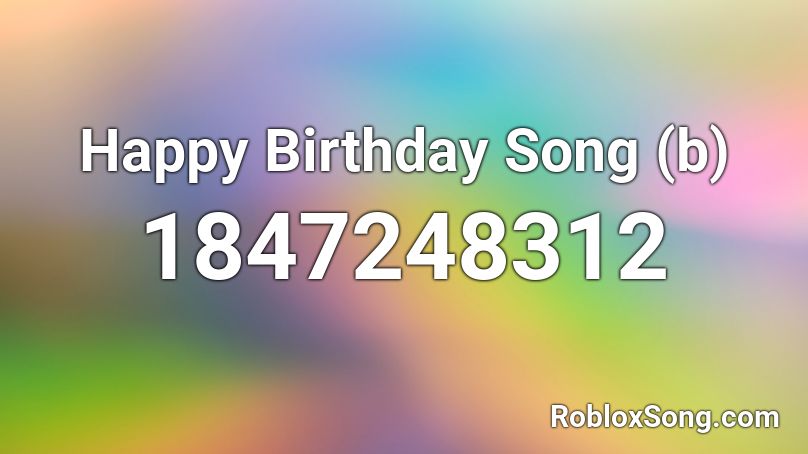 Happy Birthday Song (b) Roblox ID