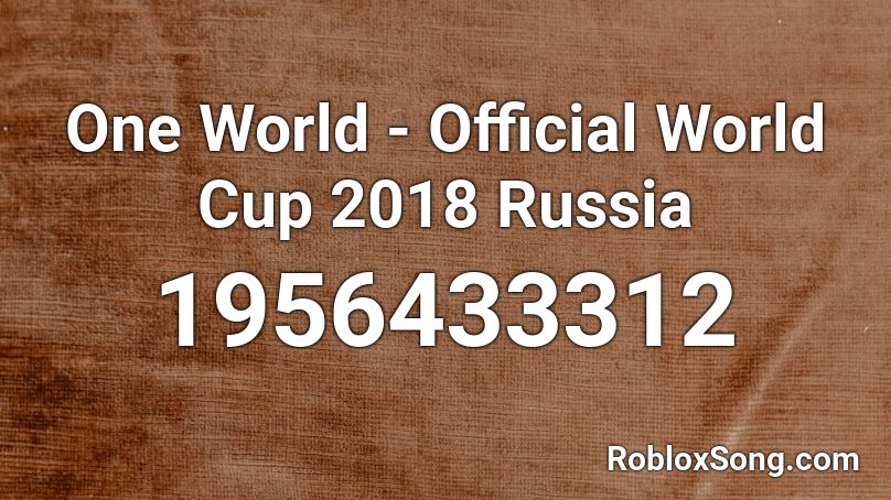 One World - Official World Cup 2018 Russia Roblox ID