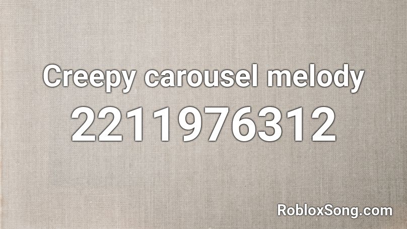 Creepy carousel melody Roblox ID
