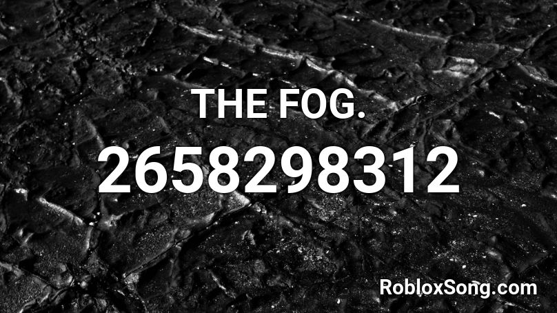 THE FOG. Roblox ID