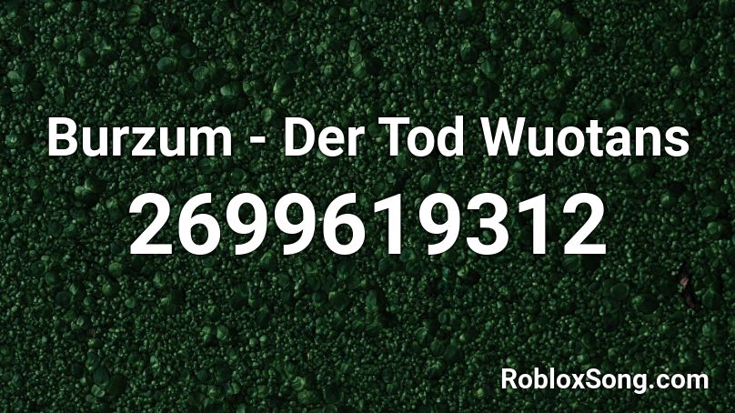 Burzum - Der Tod Wuotans Roblox ID