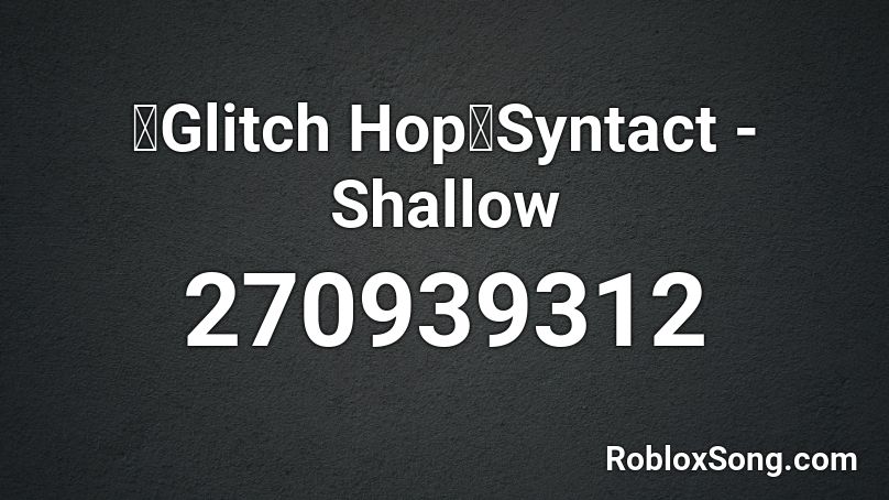 【Glitch Hop】Syntact - Shallow  Roblox ID