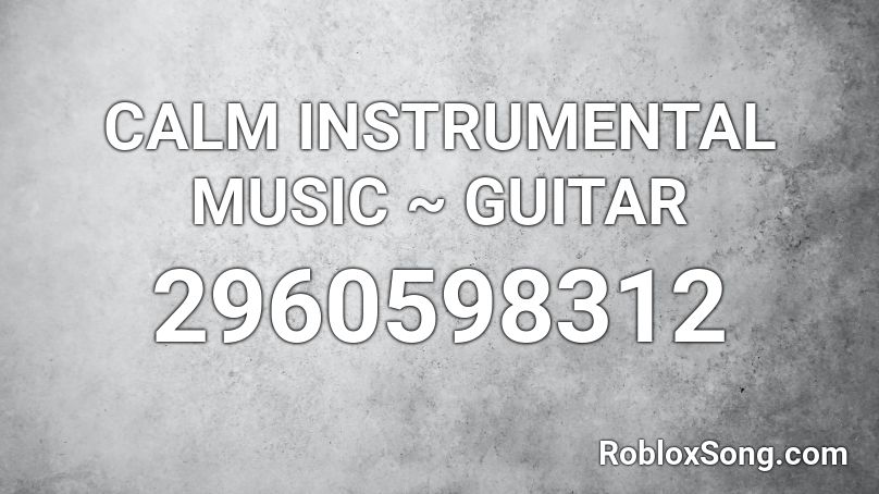 CALM INSTRUMENTAL MUSIC ~ GUITAR Roblox ID