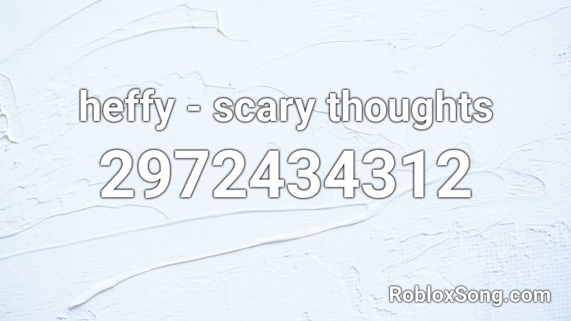 heffy - scary thoughts Roblox ID