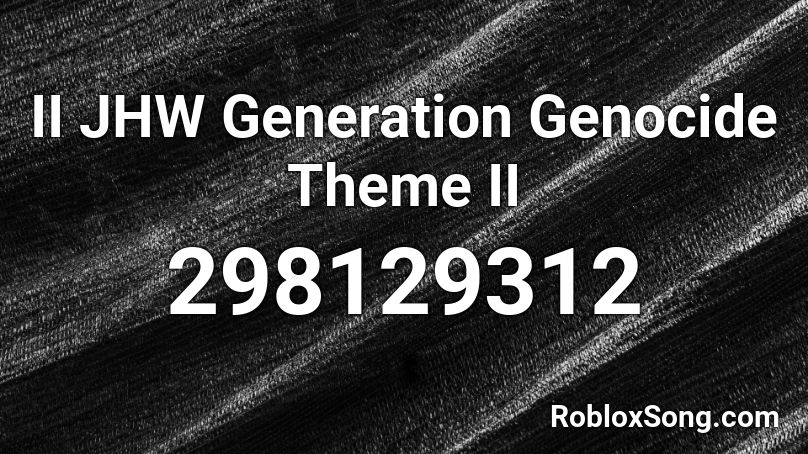 II JHW Generation Genocide Theme II Roblox ID