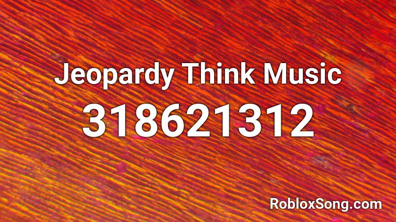Jeopardy Think Music Roblox Id Roblox Music Codes - jeopardy theme song loud roblox