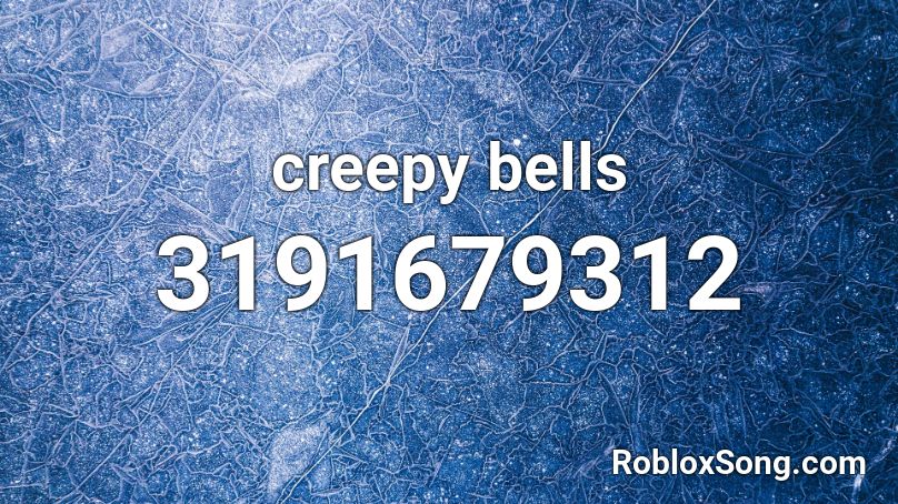 Creepy Bells Roblox Id Roblox Music Codes - roblox creepy song