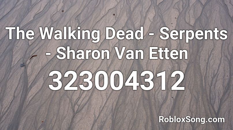 The Walking Dead - Serpents - Sharon Van Etten Roblox ID