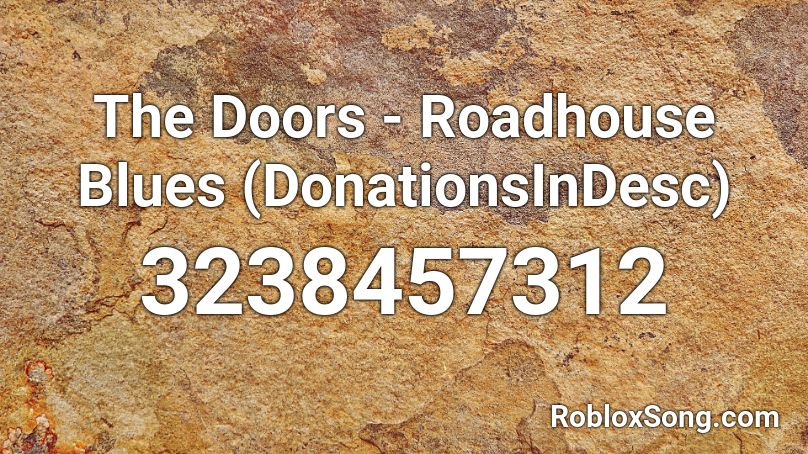 The Doors - Roadhouse Blues (DonationsInDesc) Roblox ID