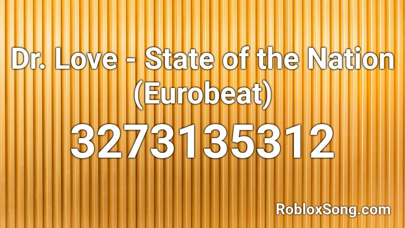 Dr. Love - State of the Nation (Eurobeat) Roblox ID